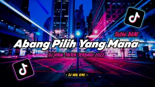 dj abang pilih yang mana x akimilaku slow beat remix tiktok viral terbaru 2022