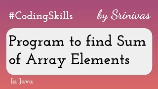 Program to find Sum of Array Elements in Java Coding Skills