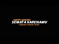 Download Lagu Semata Karenamu - HAPPY ASMARA (slowed+reverb+lirik) | Butterfly Vibes