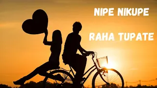 Nipe Nikupe Raha Tupate Wote 