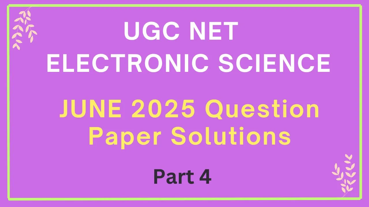 UGC NET Electronic Science  Question Paper Solutions JUNE 2025 - Part 4