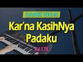 Download Lagu KAR’NA KASIHNYA PADAKU - KJ 178 | Karaoke Lagu Rohani