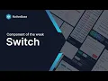 Switch Component of the Week