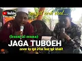 Download Lagu JAGA TUBOEH ..husni almuna...nasyit aceh viral..cover by  tgk irfan feat tgk khalit