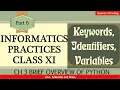 Informatics Practices class 11 IP class XI Part 6 Python Keywords Identifiers Variables