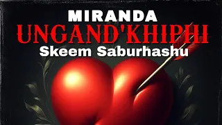 miranda ungandkhiphi feat skeem saburhashu officialaudio mp3 tyler ad 