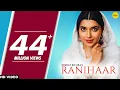 Nimrat Khaira Song RANIHAAR Full Preet Hundal Sukh Sanghera Punjabi Songs