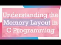 Understanding the Memory Layout in C Programming