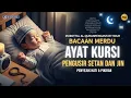 Download Lagu MUROTTAL PENGANTAR TIDUR | AYAT KURSI اية الكرسي UNTUK PENGUSIR SETAN DAN JIN @qiroahdaily