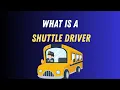 What is a shuttle driver