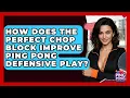 Download Lagu How Does The Perfect Chop Block Improve Ping Pong Defensive Play? - Ping Pong Prodigy