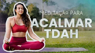 Meditação para QUEM TEM TDAH - FÁCIL e EFICIENTE para REDUZIR a MENTE ACELERADA e AUMENTAR o FOCO