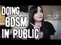 Public Play The RIGHT Way BDSM