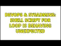 DevOps SysAdmins Shell script for loop is behaving unexpected 4 Solutions