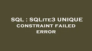 SQL SQLite3 UNIQUE constraint failed error