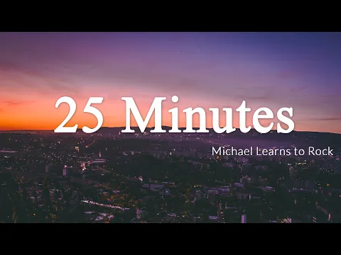 Download MP3 25 Minutes - Michael Learns to Rock [Lyrics + Vietsub]