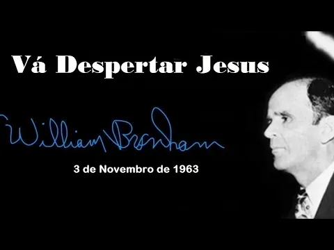 Download MP3 Vá Despertar Jesus - William Branham (Tradução Inédita da GVD)