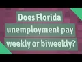 Does Florida unemployment pay weekly or biweekly