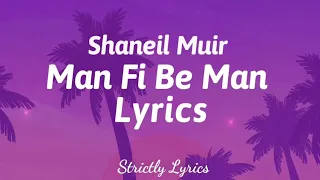 Shaneil Muir - Man Fi Be Man Lyrics | Strictly Lyrics