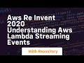 Aws re invent 2020 understanding aws lambda streaming events