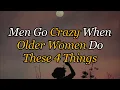 Men Go Crazy When Older Women Do These 4 Things The Heart Code