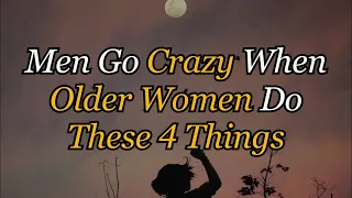 men go crazy when older women do these 4 things the heart code