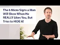 The 6 Micro Signs a Man Will Show When He REALLY Likes You