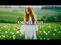 Lagu Forever Jesus - (Powerful Christian Worship Song 2025) | Ella Scott