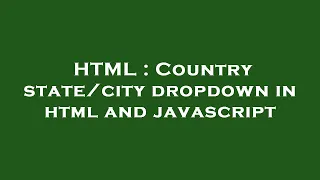 HTML Country dropdown in html and javascript