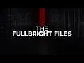 Fullbright Files