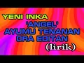 Lagu ANGEL - AYUMU TENANAN ORA EDITAN - YENI INKA (Lirik)