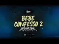 BEBÊ CONFESSO 2 - REGGAE FUNK 2026