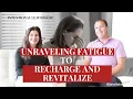 Unraveling Fatigue to Recharge and Revitalize