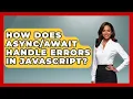 How Does Handle Errors in JavaScript JavaScript Toolkit News