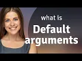 Understanding Default Arguments in Programming