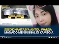 Download Lagu Sosok Nahtasya Antou WNI Meninggal di Kamboja, Pilu Uang Donasi untuk Kepulangan Digelapkan Pacar