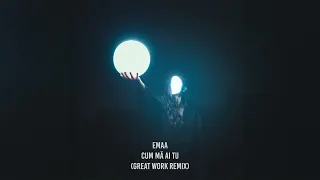 EMAA - Cum ma ai tu (Great Work Remix)
