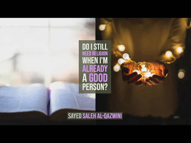 ⁣Do I still need Religion when I'm already a Good Person? - Sayed Saleh Al-Qazwini