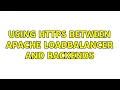 Using Https between Apache Loadbalancer and backends 2 Solutions