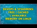 DevOps SysAdmins Free Cached Available memory on Linux 4 Solutions