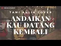 Download Lagu Andaikan Kau Datang Kembali KoesPlus ( Tami Aulia Cover )