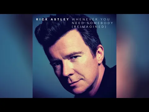 Download MP3 Rick Astley - Whenever You Need Somebody (Reimagined) (Official Audio)