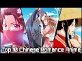Lagu Top 10 Chinese Romance Anime You MUST WATCH! [HD]