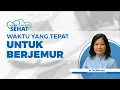 Kapan Waktu yang Tepat untuk Berjemur dan Bagaimana Tipsnya? Ini Jawabannya