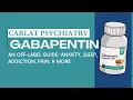 An Off-Label Guide to Gabapentin Anxiety Sleep Addiction Pain More