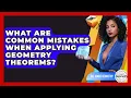 What Are Common Mistakes When Applying Geometry Theorems - All About Geometry