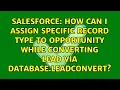How can i assign specific record type to opportunity while converting lead via