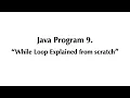 Java Program - While Loop Explained from scratch Java Programming Tutorial