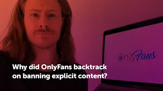 Why did OnlyFans backtrack on banning explicit content?
