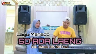 Download Lagu Manado Viral - SO ADA LAENG || Voc. Waode Jois Dwi Yuni MP3